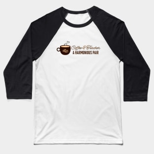 Coffee & Teacher: Perfect Harmony Baseball T-Shirt